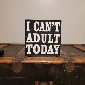 I Can't Adult Today Wood Block